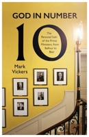 God in Number 10: The Personal Faith of the Prime Ministers, from Balfour to Blair 0281087288 Book Cover