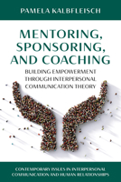 Mentoring, Sponsoring, and Coaching: Building Empowerment through Interpersonal Communication Theory 1538188678 Book Cover