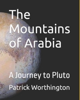 The Mountains of Arabia: A Journey to Pluto B0BMSP2CP4 Book Cover