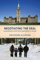 Negotiating the Deal: Comprehensive Land Claims Agreements in Canada 1442612843 Book Cover