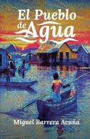 El Pueblo de Agua: Encanto Cotidiano, Conflicto Ajeno 9584847775 Book Cover