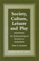 Society, Culture, Leisure and Play: An Anthropological Reference 0761816240 Book Cover