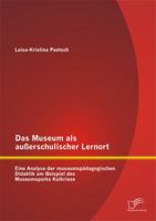 Das Museum ALS Ausserschulischer Lernort. Eine Analyse Der Museumspadagogischen Didaktik Am Beispiel Des Museumsparks Kalkriese 384287801X Book Cover