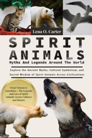 Spirit Animals: Myths And Legends Around The World: Explore The Ancient Myths, Cultural Symbolism, And Sacred Wisdom Of Spirit Animals Across Civilizations B0F4RTPJS7 Book Cover