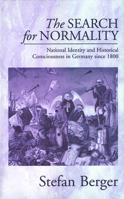 The Search for Normality: National Identity and Historical Consciousness in Germany Since 1800 (Monographs in German History) 1571816208 Book Cover