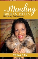 MENDING MY BROKEN PIECES: My Journey To Wholeness 1952756332 Book Cover