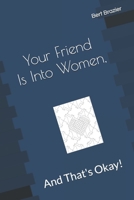 Your Friend Is Into Women, And That's Okay! 1088880924 Book Cover