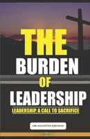 The Burden of Leadership: Leadership, A Call to Sacrifice 9789764707 Book Cover