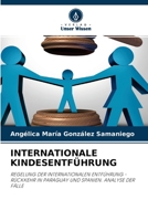 INTERNATIONALE KINDESENTFÜHRUNG: REGELUNG DER INTERNATIONALEN ENTFÜHRUNG - RÜCKKEHR IN PARAGUAY UND SPANIEN. ANALYSE DER FÄLLE 6204040073 Book Cover