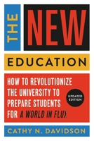 The New Education: How to Revolutionize the University to Prepare Students for a World In Flux 1541601270 Book Cover