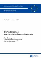 Die Verbandsklage Des Umwelt-Rechtsbehelfsgesetzes: Der Gesetzgeber Unter Dem Anpassungsdruck Des Europarechts 3631669046 Book Cover