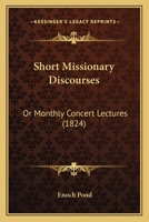 Short Missionary Discourses: Or Monthly Concert Lectures 1165603470 Book Cover