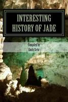 Interesting History of Jade (INTERESTING HISTORY OF PRECIOUS GEMS) 1544140479 Book Cover