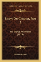 Essays On Chaucer, Part 2: His Words And Works 1436838088 Book Cover