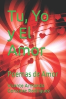 Tu, Yo y El Amor: Poemas de Amor (Poemas, Cartas y Escritos) (Spanish Edition) B0CTFK5TB9 Book Cover