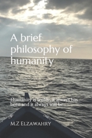 A brief philosophy of humanity: Humanity is feeble, it always has been and it always will be .. 1679135422 Book Cover