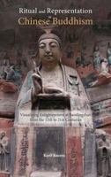 Ritual and Representation in Chinese Buddhism: Visualizing Enlightenment at Baodingshan from the 12th to 21st Centuries 1604979178 Book Cover