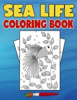 Sea Life Coloring Book: Have a Bundle Of Fun and Joy With This Ocean Creatures Designs Coloring Book Made For Kids Ages 4-8 B08TZMKBT1 Book Cover