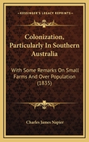 Colonization, Particularly In Southern Australia: With Some Remarks On Small Farms And Over Population 1165380811 Book Cover