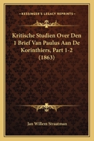Kritische Studien Over Den 1 Brief Van Paulus Aan De Korinthiers, Part 1-2 (1863) 1167696905 Book Cover