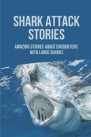 Shark Attack Stories: Amazing Stories About Encounters With Large Sharks: Funny Shark Stories B096LS4BY7 Book Cover