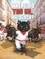 Where Did You Go, Mr. Black? B0GXLBLT89 Book Cover