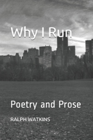 Why I Run: Poetry and Prose B087HM2NV1 Book Cover