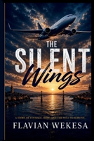 THE SILENT WINGS: A Gripping Aviation Thriller of Courage, Survival, and Hope. A Heart-Stopping Story of Survival Against Impossible Odd B0H9HTDF8X Book Cover