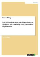 Risk taking in research and development activities and patenting after gain or loss experiences 3638674878 Book Cover