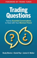 Trading Questions: Twenty Essential Conversations to Have with Your Mormon Friend 1947929437 Book Cover