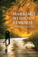 Marriage Without Remorse : Rules for the Road 1972955276 Book Cover