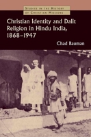 Christian Identity and Dalit Religion in Hindu India, 1868-1947 (Studies in the History of Christian Missions) 0802862764 Book Cover