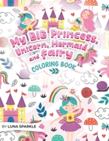 My BIG Princess, Unicorn, Mermaid and Fairy Coloring Book: 70 Sparkling and Whimsical Coloring Pages for kids. 9198865862 Book Cover