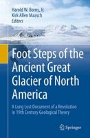 Foot Steps of the Ancient Great Glacier of North America: A Long Lost Document of a Revolution in 19th Century Geological Theory 3319131990 Book Cover
