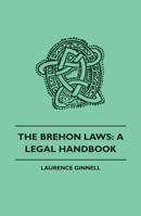 The Brehon Laws: A Legal Handbook 1445507986 Book Cover