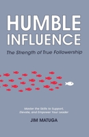 Humble Influence: The Strength of True Followership B0F9WJFTSJ Book Cover