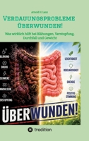 Verdauungsprobleme überwunden!: Was wirklich hilft bei Blähungen, Verstopfung, Durchfall und Gewicht (German Edition) 338491046X Book Cover