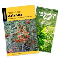 Foraging Arizona Guidebook and Folding Pocket Guide Bundle: Finding, Identifying, and Preparing Edible Wild Foods in Arizona 1493098268 Book Cover