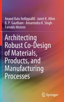 Architecting Robust Co-Design of Materials, Products, and Manufacturing Processes 3030453235 Book Cover