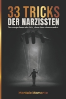 33 Tricks der Narzissten: Gaslighting stoppen, Trauma-Bonding lösen, No-Contact umsetzen – mit klaren Checklisten und Schritt-für-Schritt-Plänen. (German Edition) B0FND9C9SD Book Cover