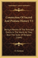 Connection Of Sacred And Profane History V1: Being A Review Of The Principal Events In The World, As They Bear The State Of Religion 1104637197 Book Cover