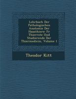 Lehrbuch Der Pathologischen Anatomie Der Hausthiere: Fur Thier Rzte Und Studierende Der Thiermedicin, Volume 1 128816579X Book Cover