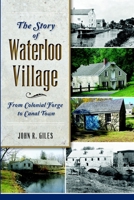 The Story of Waterloo Village: From Colonial Forge to Canal Town 1626196788 Book Cover
