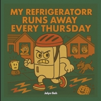 My Refrigerator Runs Away Every Thursday (Seriously Silly Stories) B0F9Y1MKBD Book Cover