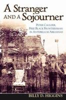 A Stranger and a Sojourner: Peter Caulder, Free Black Frontiersman in Antebellum Arkansas 1557288054 Book Cover