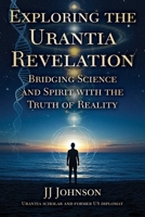Exploring the Urantia Revelation: Bridging Science, Spirit, and the Truth of Reality 1510785434 Book Cover