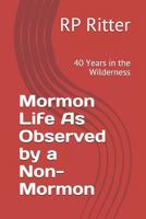 Mormon Life as Observed by a Non-Mormon: 40 Years in the Wilderness 1790938945 Book Cover