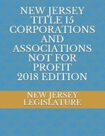 NEW JERSEY TITLE 15 CORPORATIONS AND ASSOCIATIONS NOT FOR PROFIT 2018 EDITION 172908074X Book Cover