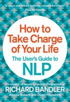 How to Take Charge of Your Life: The User’s Guide to NLP 0007555938 Book Cover