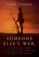 Someone Else's War: Fighting for the British Empire in World War I 1784532703 Book Cover